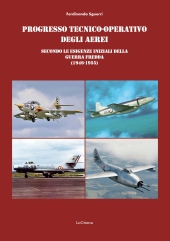 eBook, Progresso tecnico-operativo degli aerei secondo le esigenze iniziali della Guerra fredda (1946-1955), LoGisma