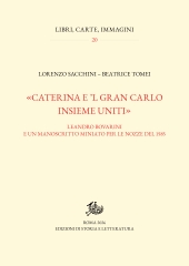 E-book, "Caterina e 'l gran Carlo insieme uniti" : Leandro Bovarini e un manoscritto miniato per le nozze del 1585, 