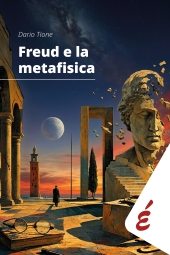 E-book, Freud e la metafisica : saggio sui rapporti speculativi tra filosofia e psicoanalisi, Edizioni Epoké