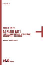 E-book, Ai piani alti : la finanziarizzazione dell'abitare studentesco a Bologna, Editpress