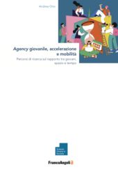 E-book, Agency giovanile, accelerazione e mobilità : percorsi di ricerca sul rapporto tra giovani, spazio e tempo, Franco Angeli