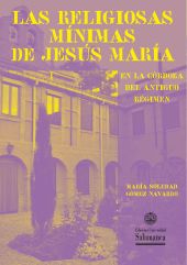 E-book, Las religiosas mínimas de Jesús María en la Córdoba del antiguo régimen : edición crítica y estudio preliminar de su Libro de juramentos de novicias, Ediciones Universidad de Salamanca