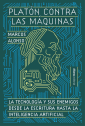 eBook, Platón contra las máquinas : La tecnología y sus enemigos, desde la escritura hasta la inteligencia artificial, Alianza Editorial