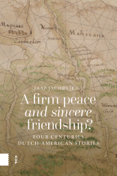 eBook, A Firm Peace and Sincere Friendship? : Four Centuries Dutch-American Stories, Amsterdam University Press