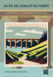 E-book, Au fil de l'eau et du temps: Architecture, spatialité et diachronie de la gestion de l'eau en Méditerranée, Archaeopress Publishing