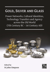 E-book, Gold, Silver and Glass: Power Networks, Cultural Identities, Technology Transfers and Agency across the Old World (7th Century BC - 1st Century AD), Archaeopress Publishing