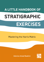 E-book, A Little Handbook of Stratigraphic Exercises : Mastering the Harris Matrix, Archaeopress Publishing