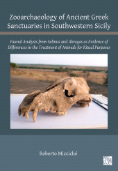 E-book, Zooarchaeology of Ancient Greek Sanctuaries in Southwestern Sicily : Faunal Analysis from Selinus and Akragas as Evidence of Differences in the Treatment of Animals for Ritual Purposes, Archaeopress Publishing