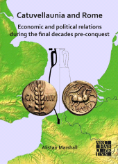 E-book, Catuvellaunia and Rome: Economic and Political Relations during the Final Decades Pre-conquest : The Role of Grain from Southeastern Britain and Its Potential for Maintenance of the Roman Military along the Frontier on the Rhine, Archaeopress Publishing