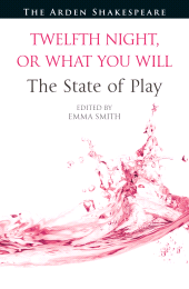 E-book, Twelfth Night, or What You Will: The State of Play, The Arden Shakespeare