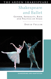 eBook, Shakespeare and Ballet : Gender, Sexuality, Race and Politics on Stage, The Arden Shakespeare