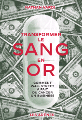 eBook, Transformer le sang en or-Comment Wall Street a fait du cancer un business, Éditions Les Arènes