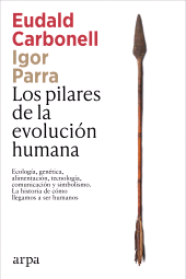E-book, Los pilares de la evolución humana : Ecología, genética, alimentación, tecnología, comunicación y simbolismo. La historia de cómo llegamos a ser humanos, Arpa