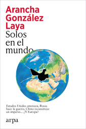 E-book, Solos en el mundo : Estados Unidos amenaza, Rusia hace la guerra, China reconstruye un imperio... Y Europa?, Arpa