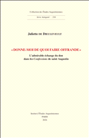 E-book, " Donne-moi de quoi faire offrande " : L'admirable échange du don dans les Confessions de saint Augustin, Institut d'Études Augustiniennes
