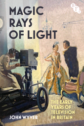 E-book, Magic Rays of Light : The Early Years of Television in Britain, British Film Institute