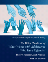 E-book, The Wiley Handbook of What Works with Adolescents Who Have Offended : Theory, Research, and Practice, Blackwell