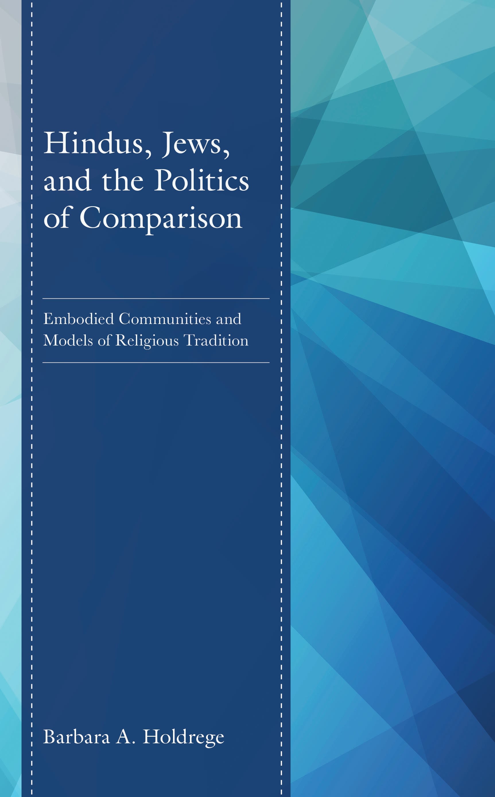 eBook, Hindus, Jews, and the Politics of Comparison : Embodied Communities and Models of Religious Tradition, Bloomsbury Academic