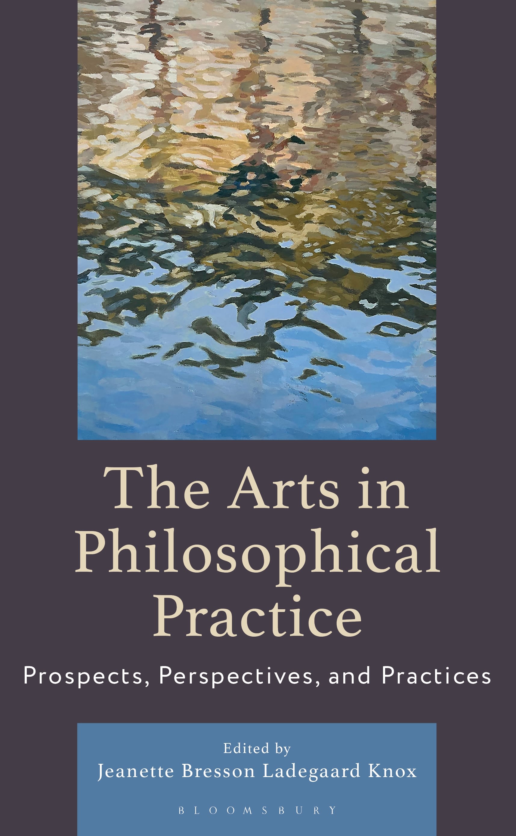 E-book, The Arts in Philosophical Practice : Prospects, Perspectives and Practices, Bloomsbury Academic