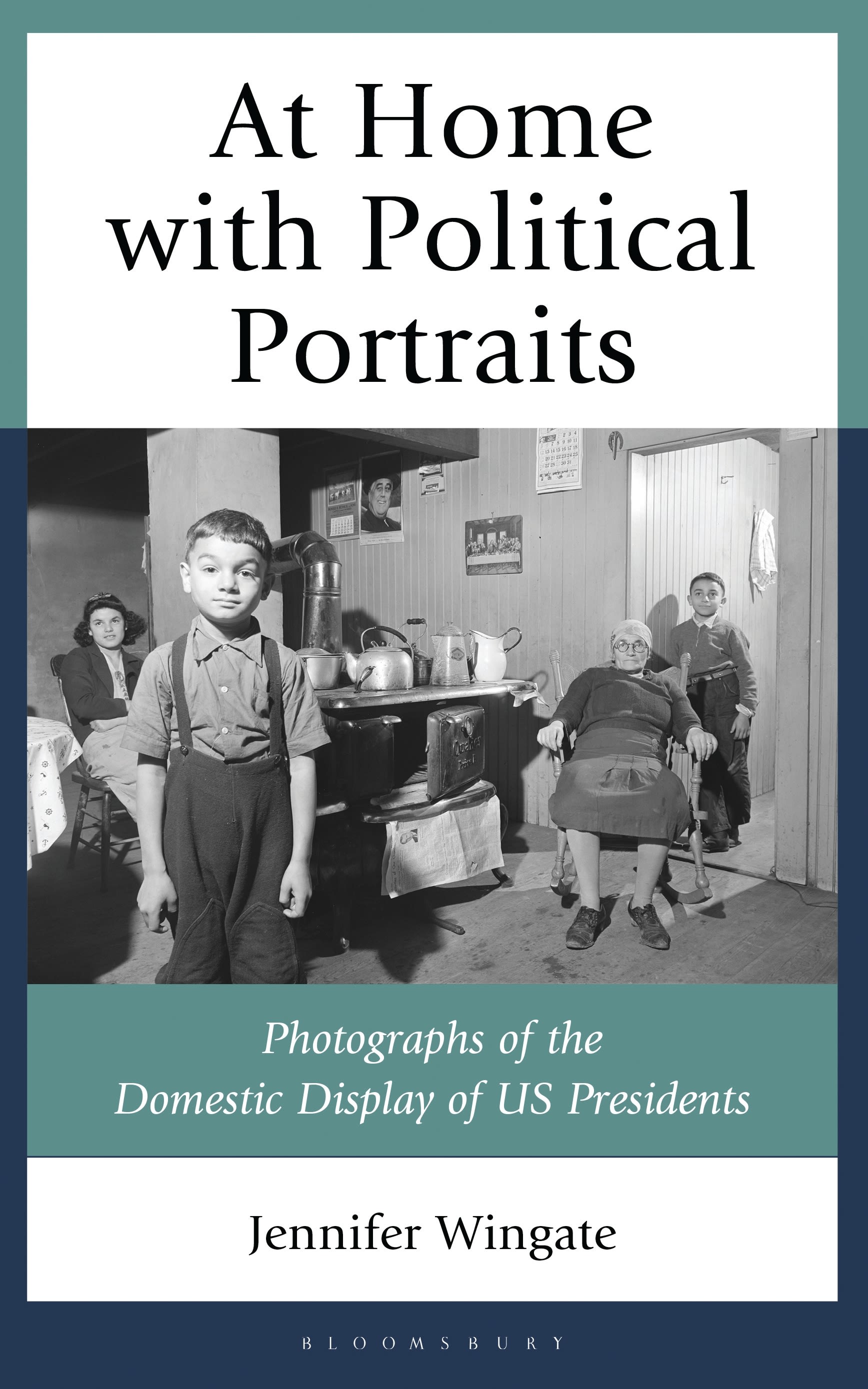E-book, At Home with Political Portraits : Photographs of the Domestic Display of US Presidents, Bloomsbury Academic