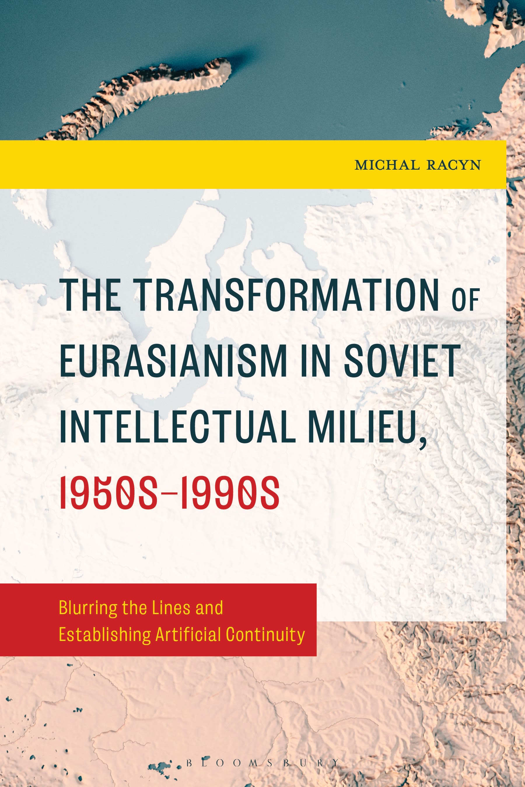 E-book, The Transformation of Eurasianism in Soviet Intellectual Milieu, 1950s-1990s : Blurring the Lines and Establishing Artificial Continuity, Bloomsbury Academic