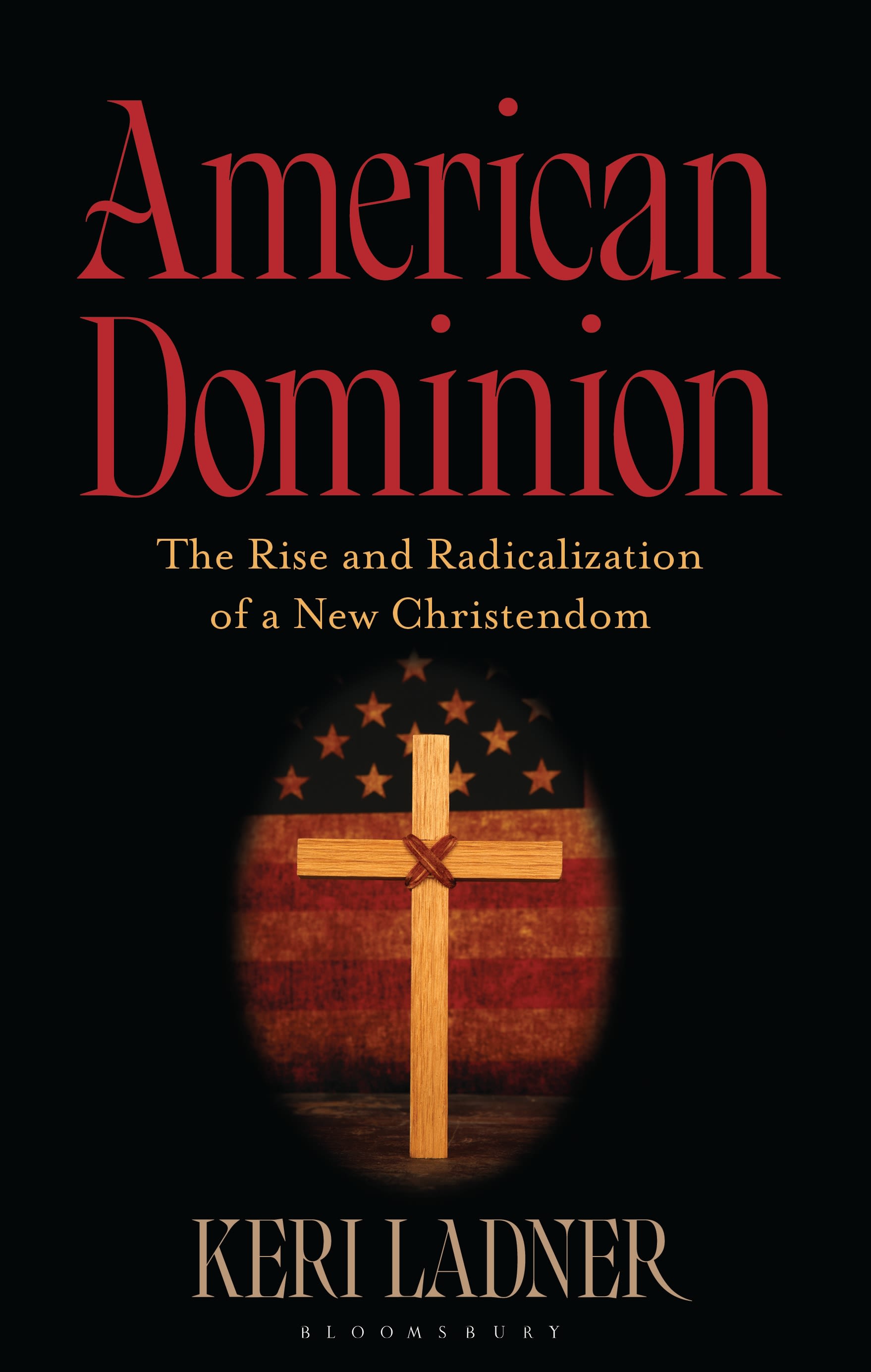 E-book, American Dominion : The Rise and Radicalization of a New Christendom, Bloomsbury Academic