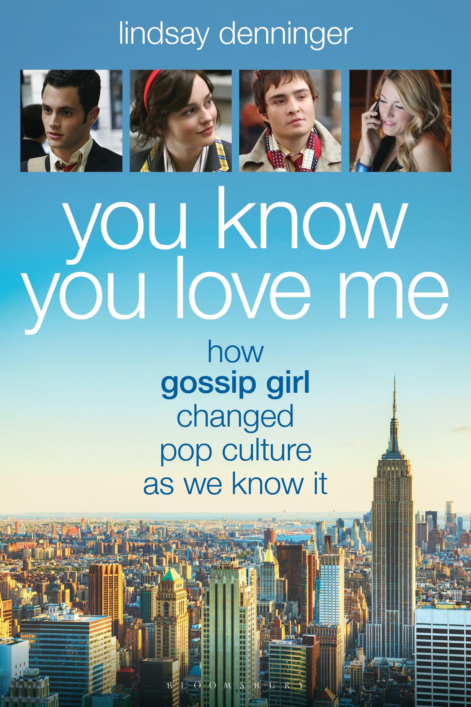 E-book, You Know You Love Me : How Gossip Girl Changed Pop Culture as We Know It, Bloomsbury Academic