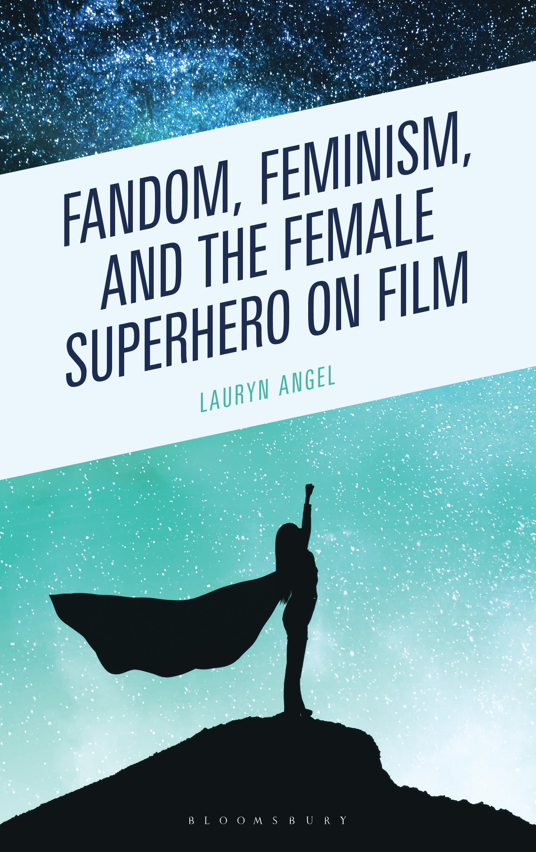 E-book, Fandom, Feminism, and the Female Superhero on Film, Bloomsbury Academic