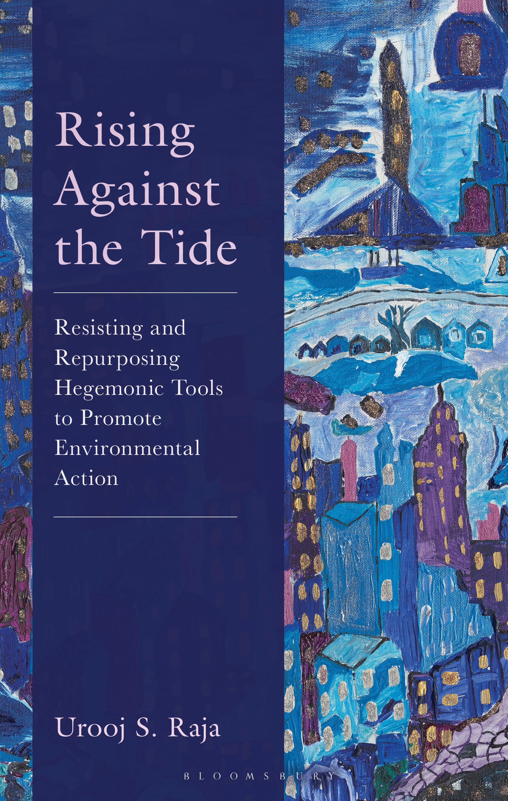 E-book, Rising Against the Tide : Resisting and Repurposing Hegemonic Tools to Promote Environmental Action, Bloomsbury Academic