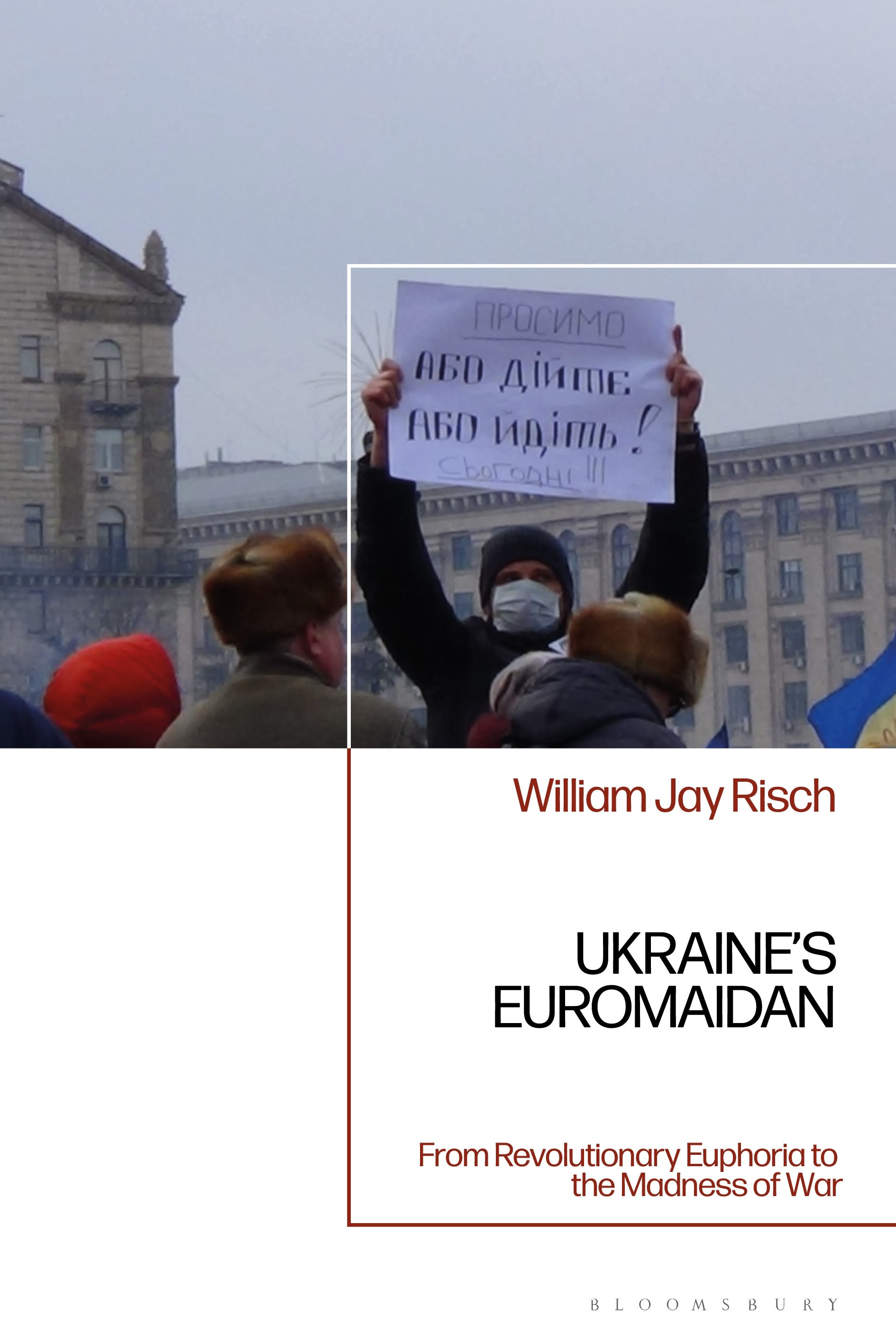 E-book, Ukraine's Euromaidan : From Revolutionary Euphoria to the Madness of War, Bloomsbury Academic