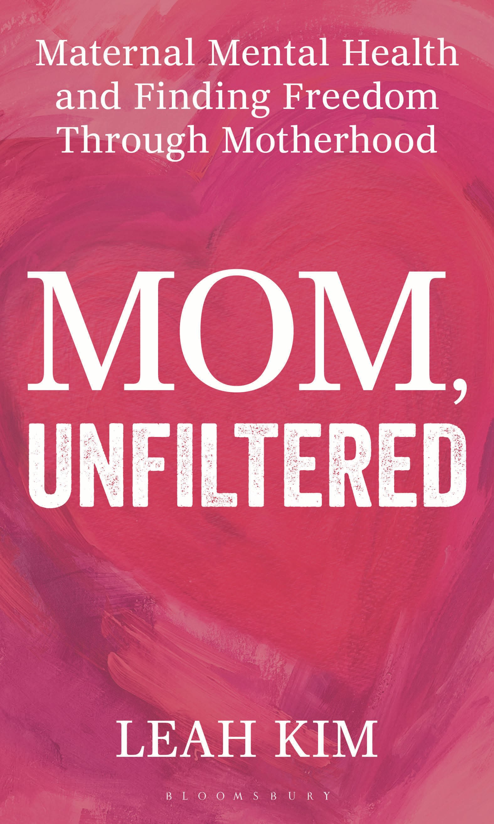 E-book, Mom, Unfiltered : Maternal Mental Health and Finding Freedom Through Motherhood, Bloomsbury Academic