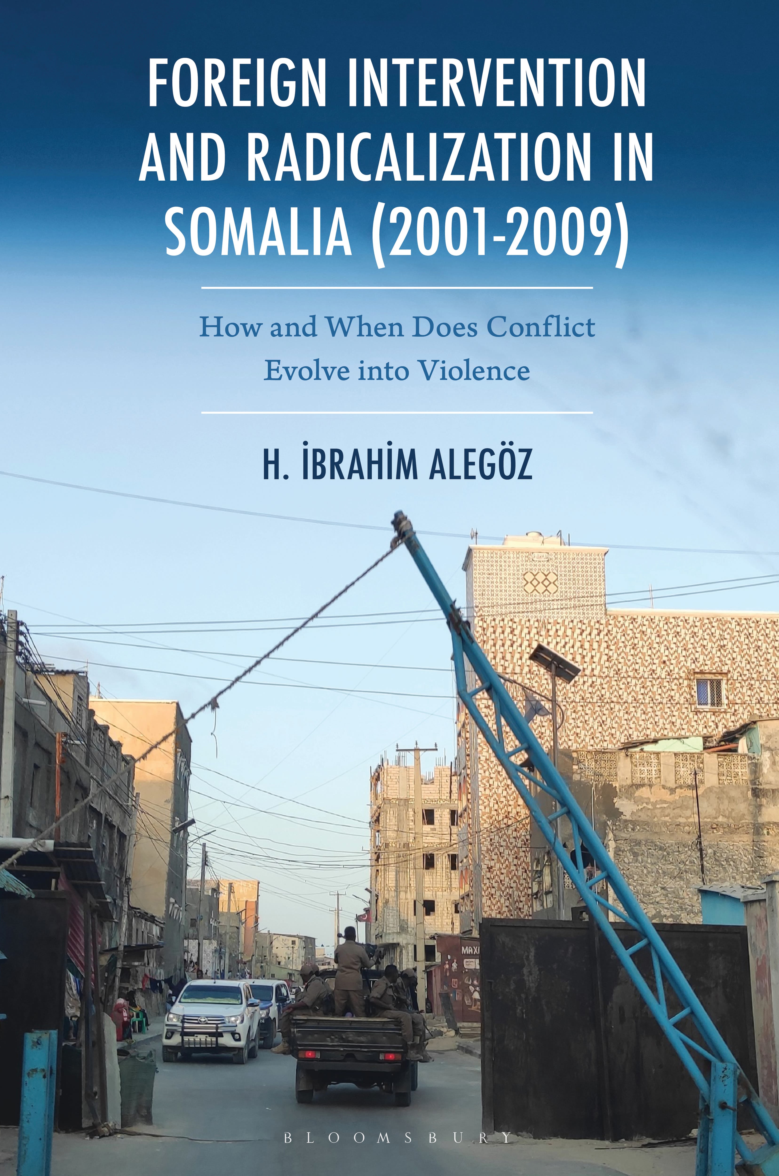 E-book, Foreign Intervention and Radicalization in Somalia (2001-2009) : How and When Does Conflict Evolve into Violence, Bloomsbury Academic