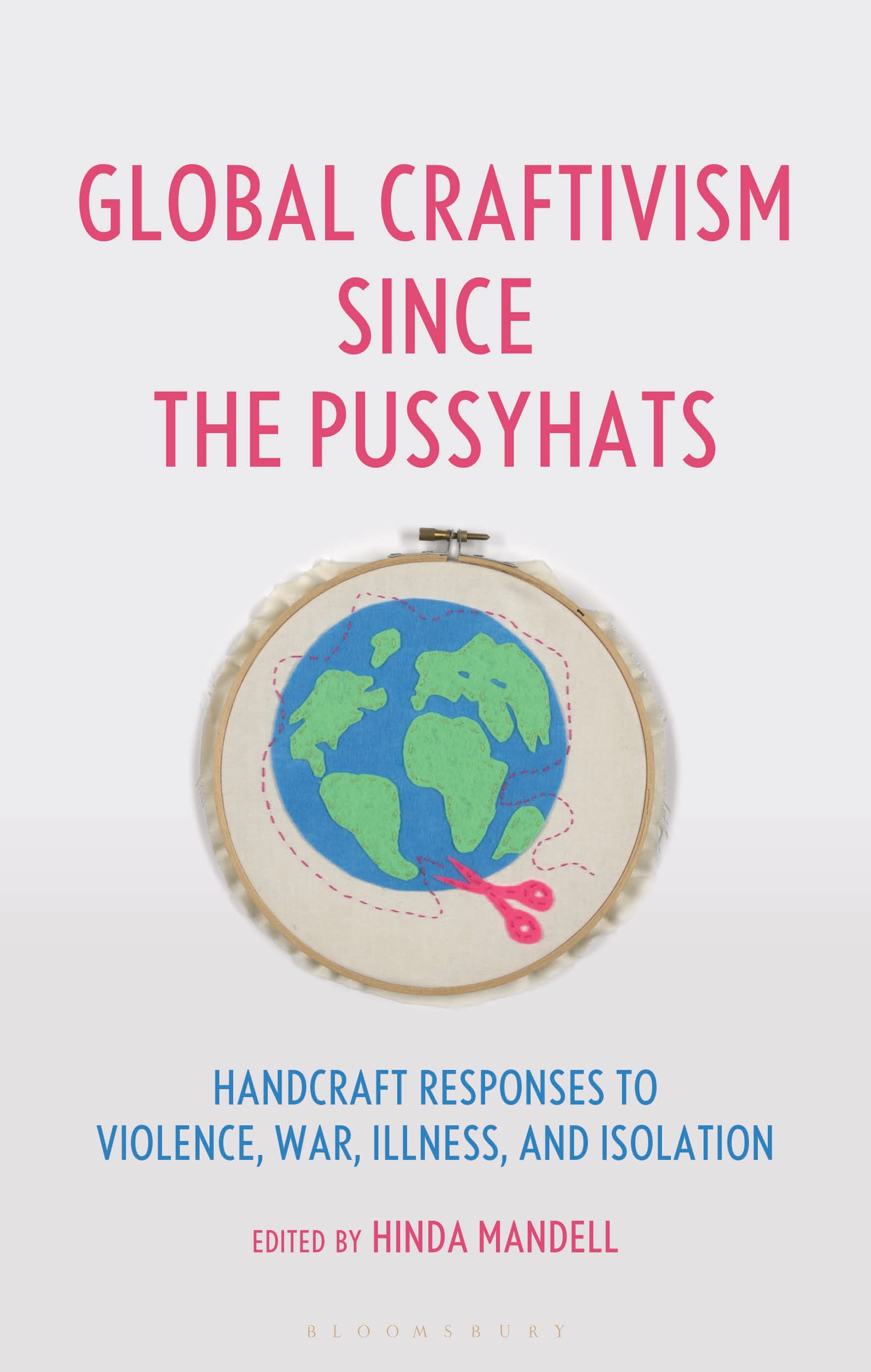 E-book, Global Craftivism since the Pussyhats : Handcraft Responses to Violence, War, Illness, and Isolation, Bloomsbury Visual Arts