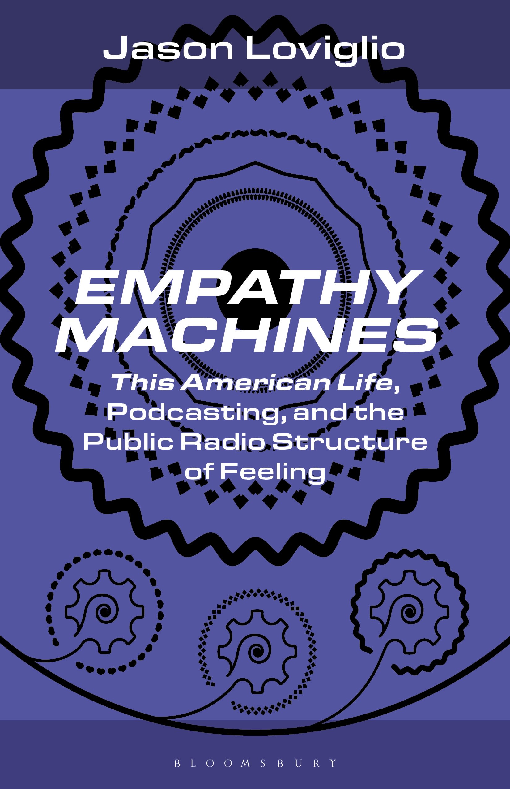 E-book, Empathy Machines : This American Life, Podcasting, and the Public Radio Structure of Feeling, Bloomsbury Academic