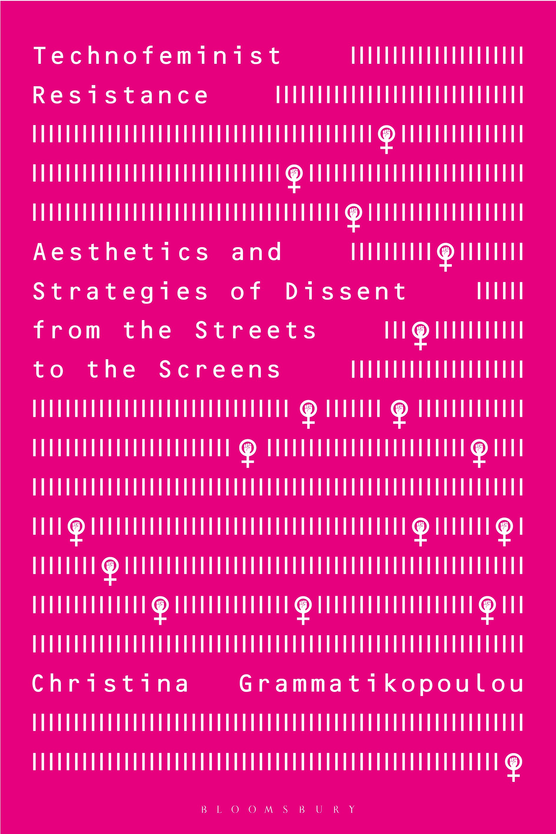 E-book, Technofeminist Resistance : Aesthetics and Strategies of Dissent from the Streets to the Screens, Bloomsbury Academic