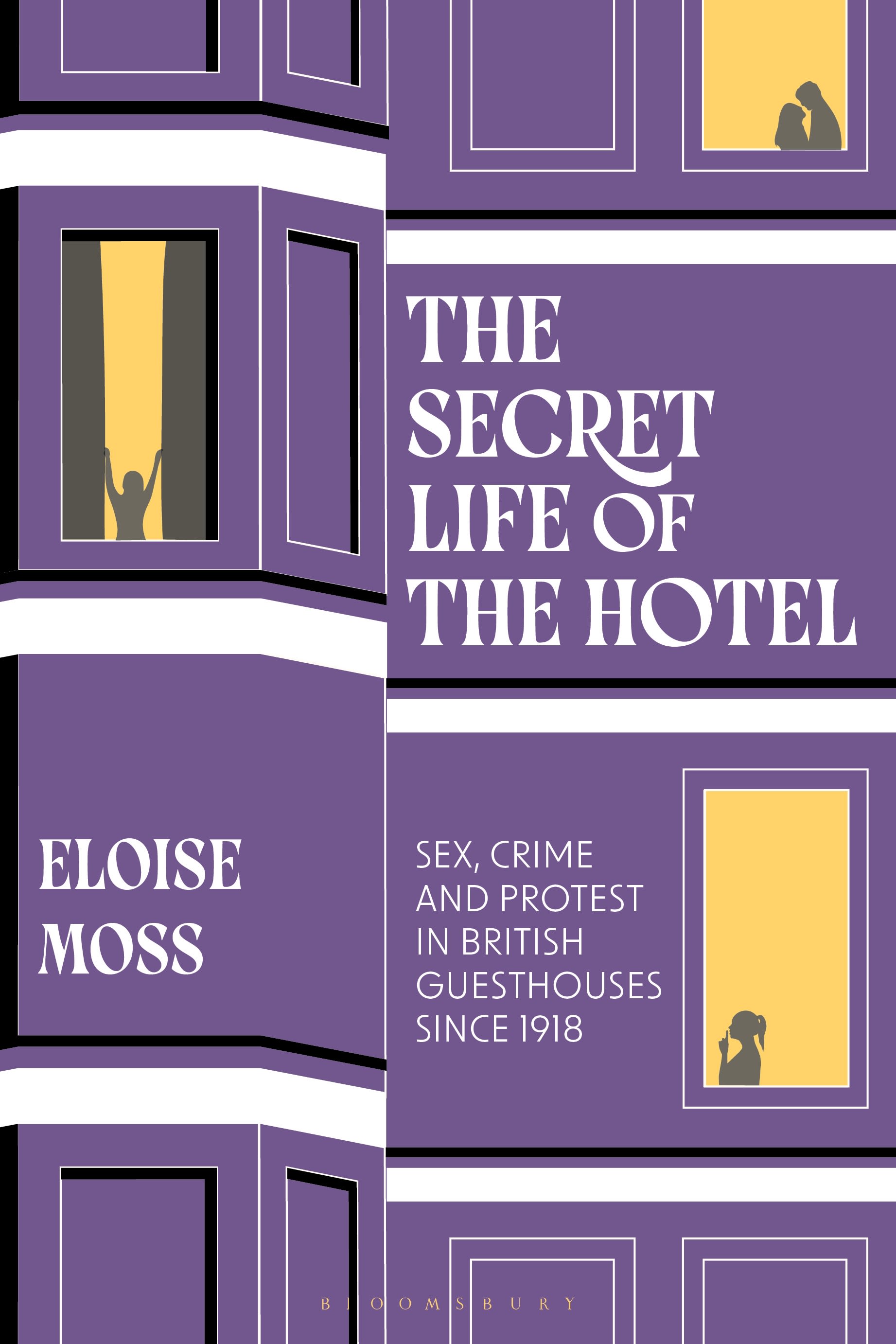 eBook, The Secret Life of the Hotel : Sex, Crime and Protest in British Guesthouses Since 1918, Bloomsbury Academic