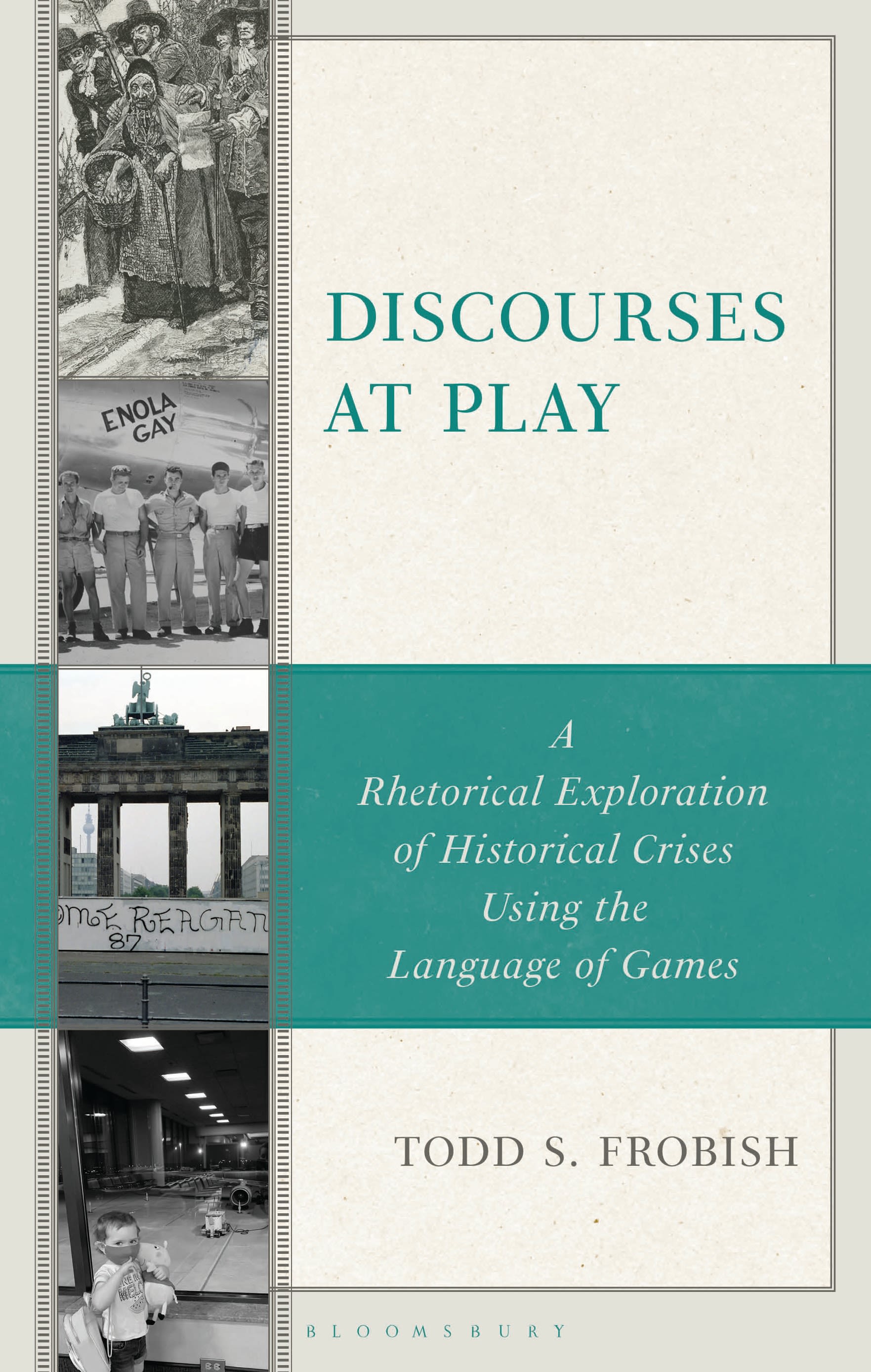 eBook, Discourses at Play : A Rhetorical Exploration of Historical Crises Using the Language of Games, Bloomsbury Academic