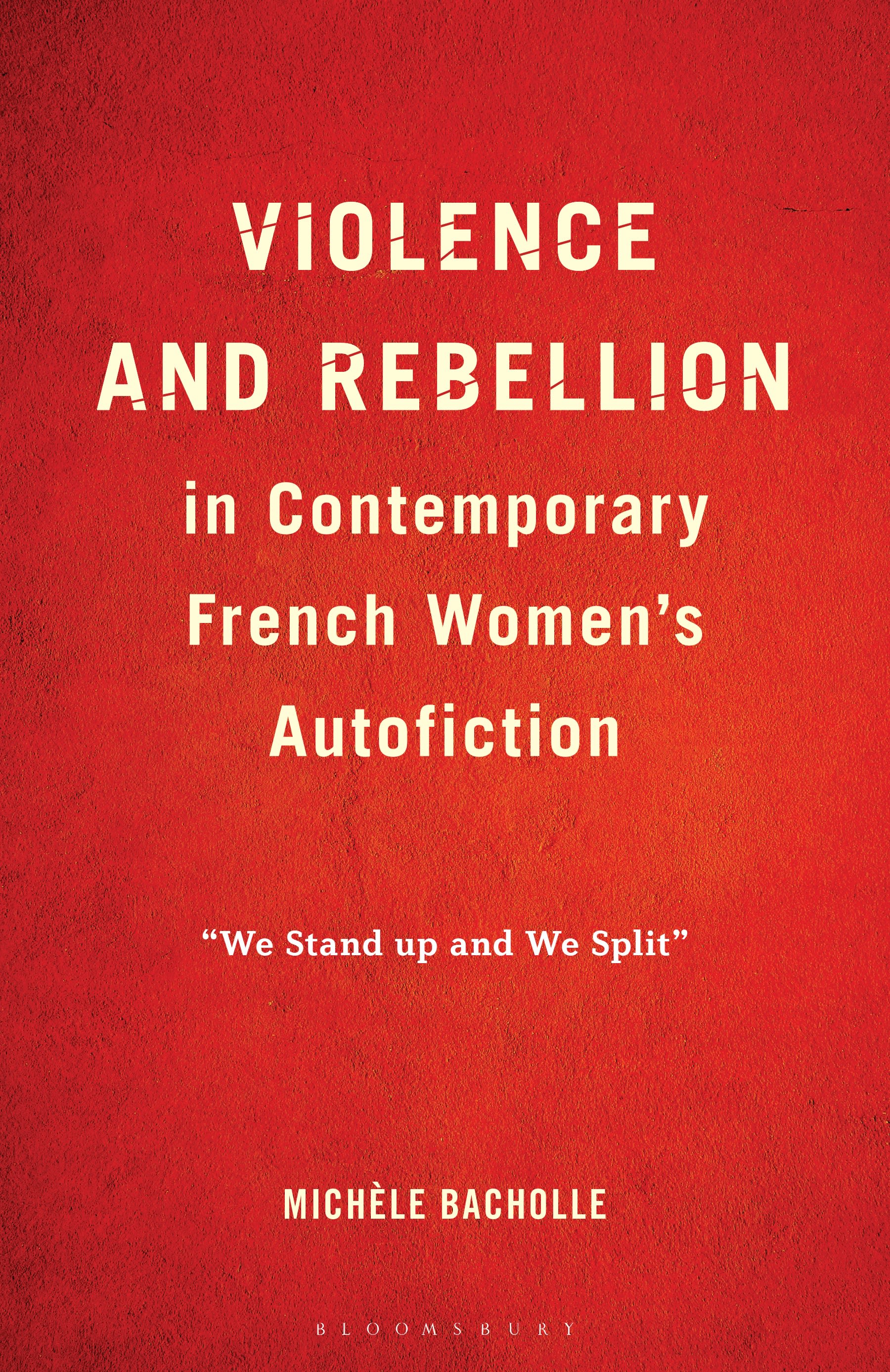 E-book, Violence and Rebellion in Contemporary French Women's Autofiction : "We Stand up and We Split\u0022, Bloomsbury Academic