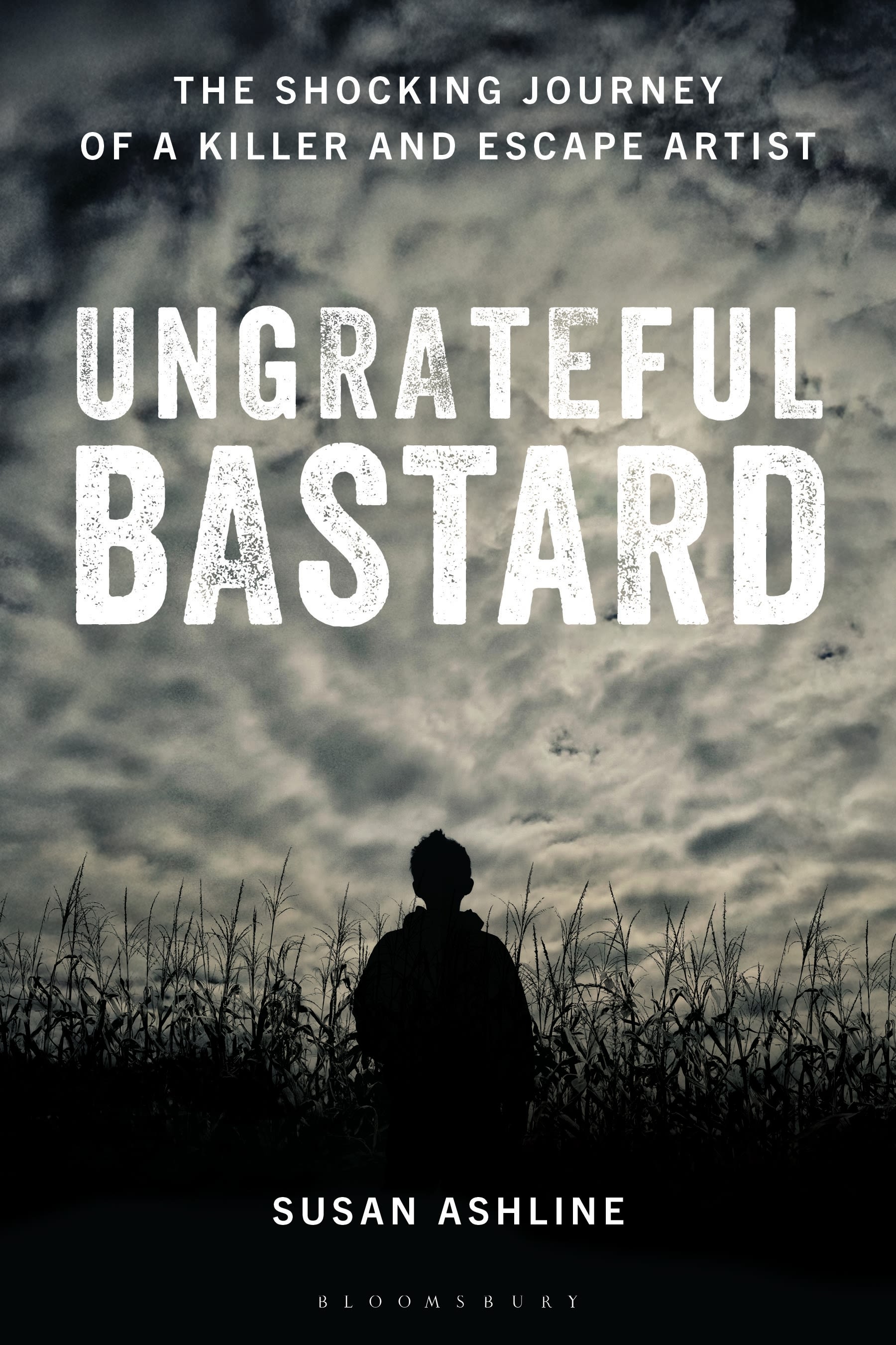 E-book, Ungrateful Bastard : The Shocking Journey of a Killer and Escape Artist, Bloomsbury Academic