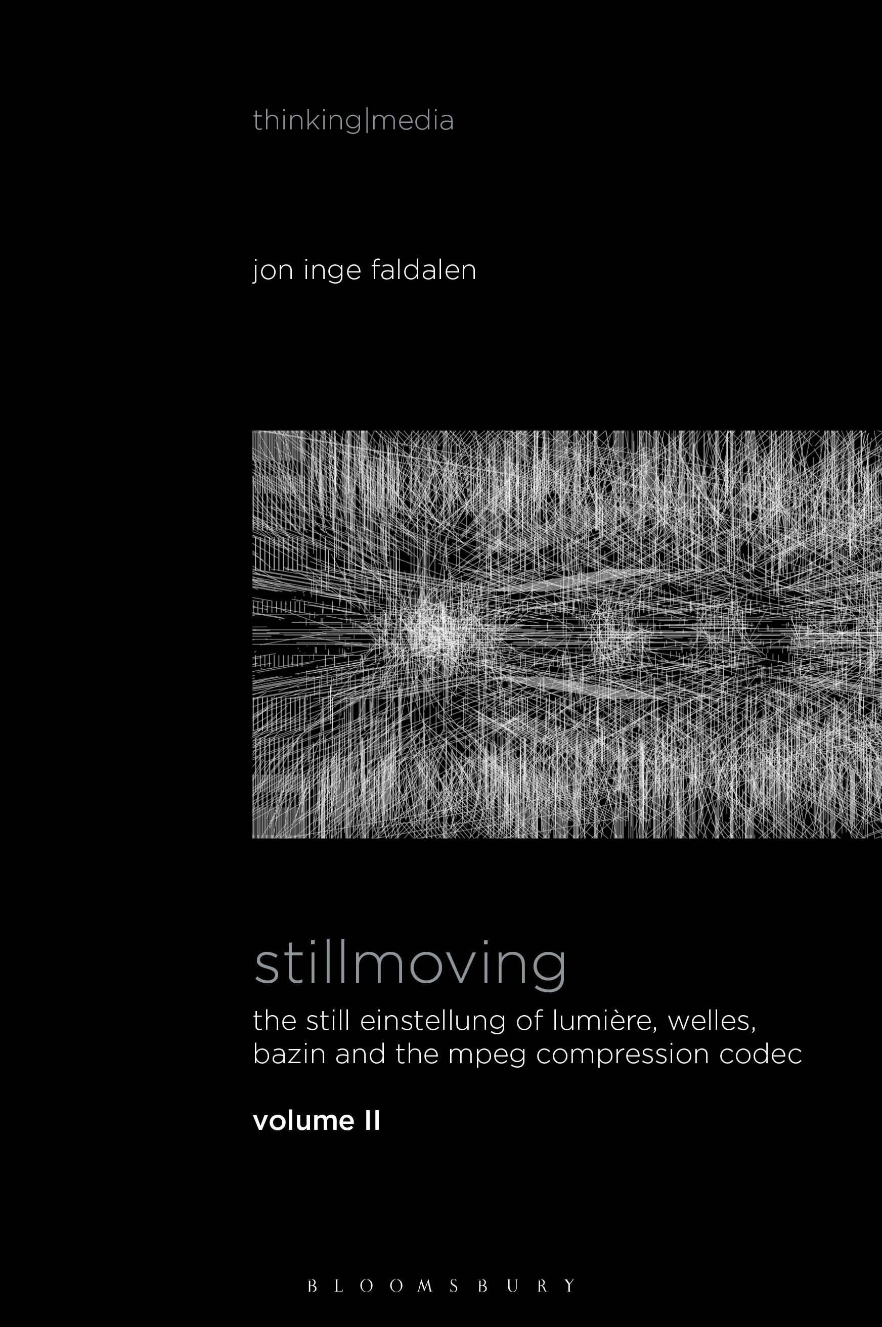 E-book, Stillmoving II : The Still Einstellung of Lumière, Welles, Bazin and the MPEG Compression Codec, Bloomsbury Academic