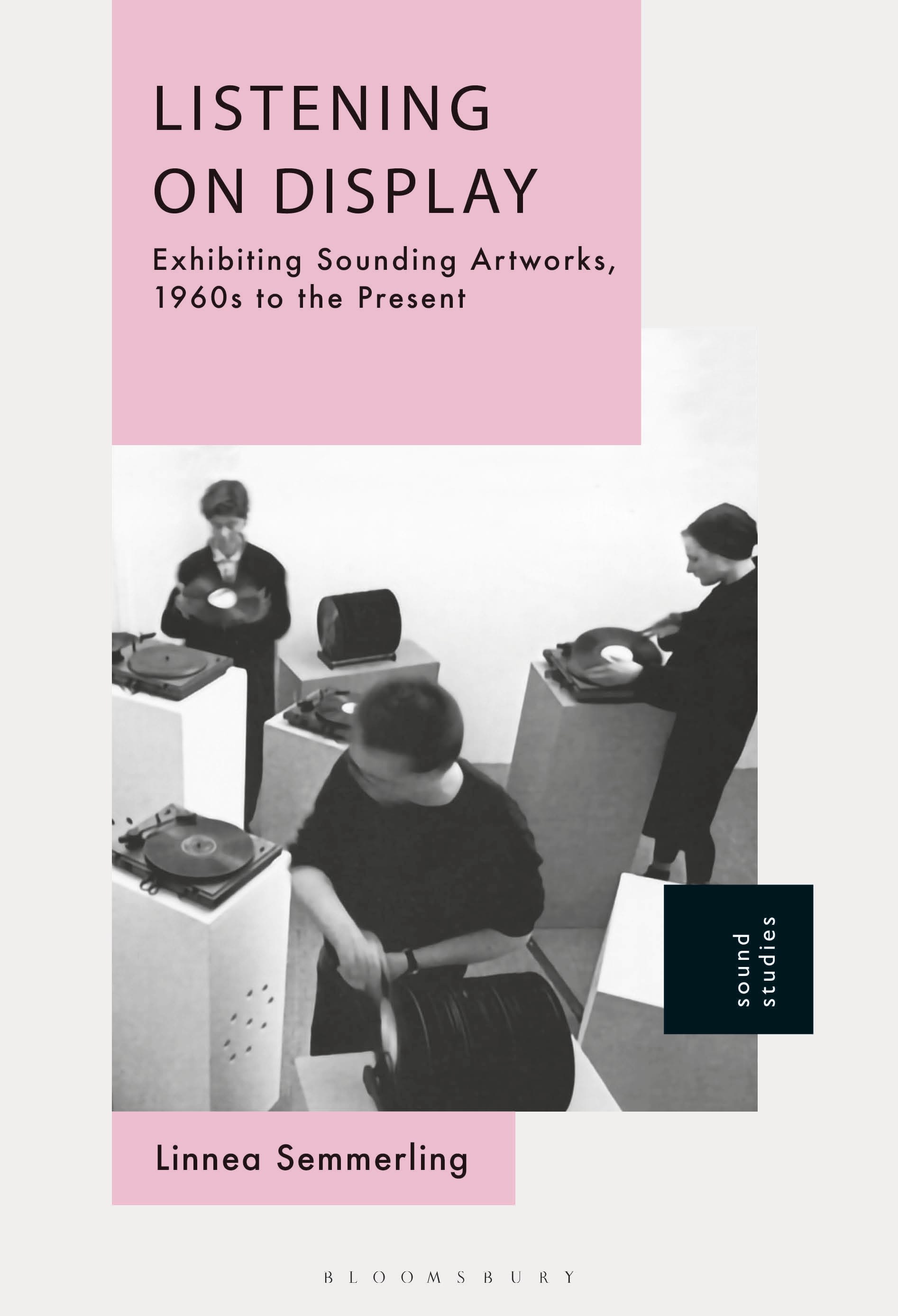 E-book, Listening on Display : Exhibiting Sounding Artworks, 1960s to the Present, Bloomsbury Academic