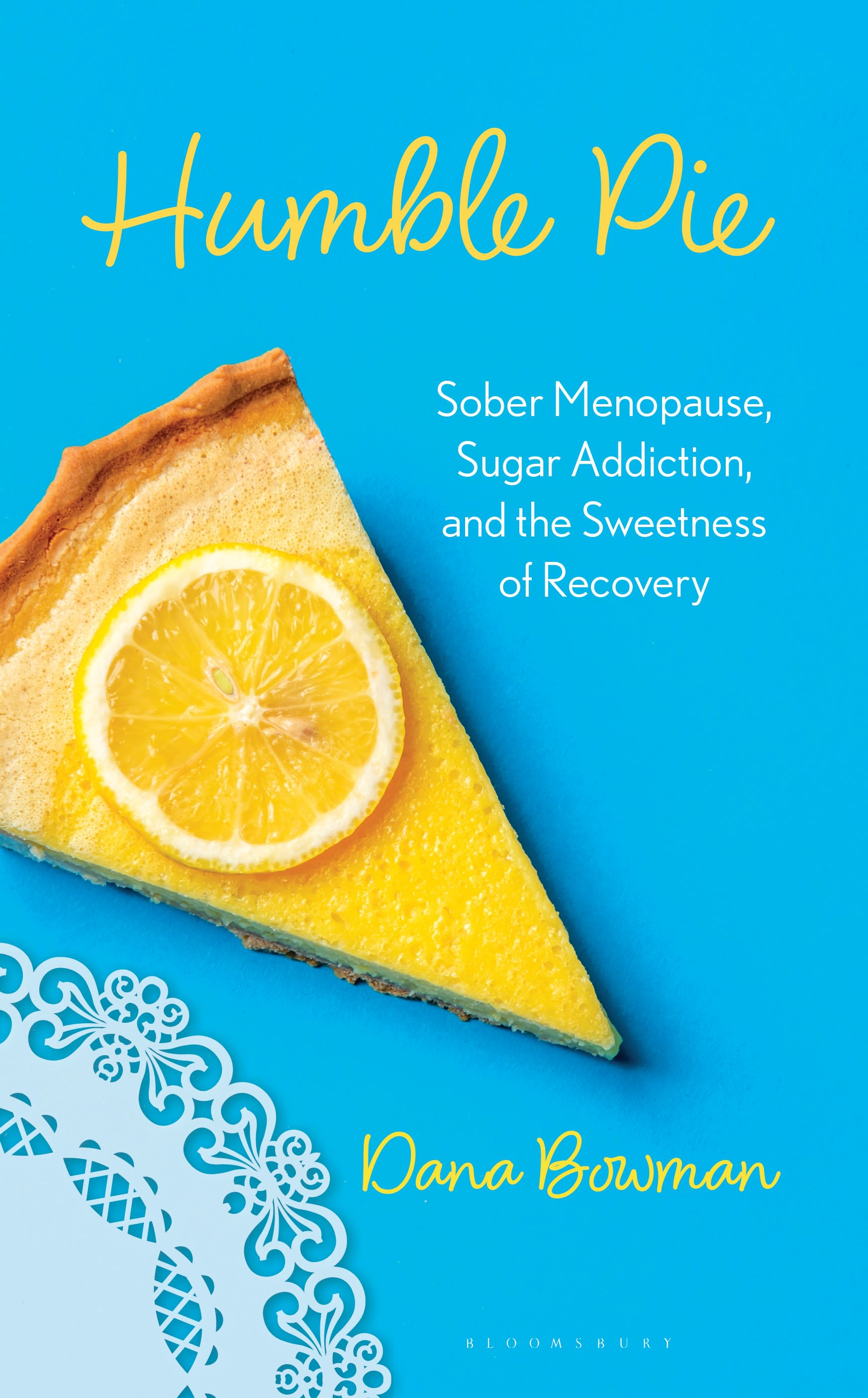 E-book, Humble Pie : Sober Menopause, Sugar Addiction, and the Sweetness of Recovery, Bloomsbury Academic