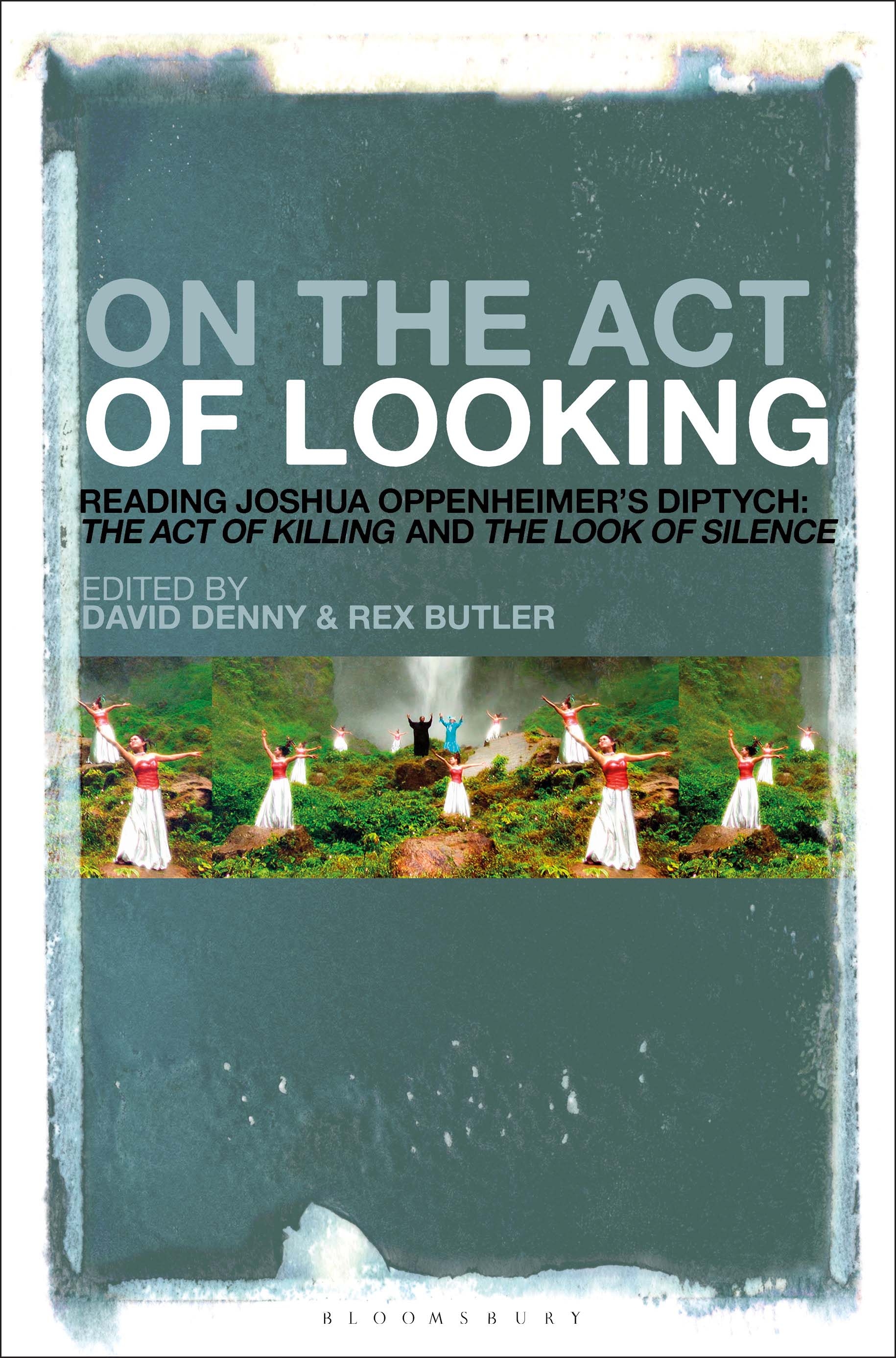 E-book, On the Act of Looking : Reading Joshua Oppenheimer's Diptych: The Act of Killing and The Look of Silence, Bloomsbury Academic