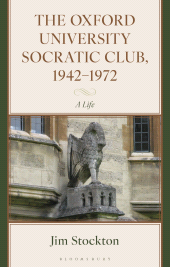 E-book, The Oxford University Socratic Club, 1942-1972 : A Life, Bloomsbury Academic