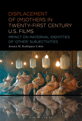 E-book, Displacement of (M)others in Twenty-First-Century US Films : Impact on Maternal Identities of "Other" Subjectivities, Bloomsbury Academic