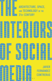 E-book, The Interiors of Social Media : Architecture, Space, and Technology in the 21st Century, Bloomsbury Visual Arts