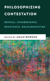 E-book, Philosophizing Contestation : Refusal, Disobedience, Resistance, Decolonization, Bloomsbury Academic