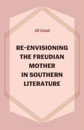 E-book, Re-Envisioning the Freudian Mother in Southern Literature, Bloomsbury Academic
