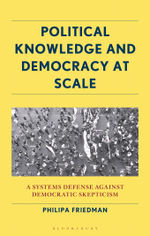 E-book, Political Knowledge and Democracy at Scale : A Systems Defense Against Democratic Skepticism, Bloomsbury Academic