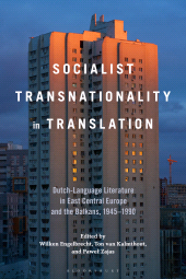 E-book, Socialist Transnationality in Translation : Dutch-Language Literature in East Central Europe and the Balkans, 1945-1990, Bloomsbury Academic
